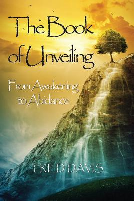 Coperta cărții 'The Book of Unveiling: From Awakening to Abidance - Fred Davis'