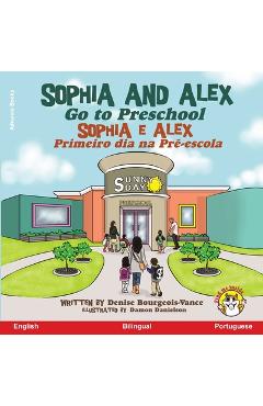Coperta cărții 'Sophia and Alex Go to Preschool: Sophia e Alex Primeiro dia na Pré-escola - Denise Bourgeois-vance'
