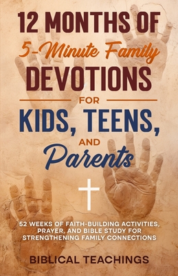 One Year of 5-Minute Family Devotions For Kids, Teens, And Parents: 52 Weeks of Faith-Building Activities, Prayer, And Bible Study For Strengthening F - Biblical Teachings