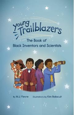 Young Trailblazers: The Book of Black Inventors and Scientists: (Inventions by Black People, Black History for Kids, Children's United States History) - M. J. Fievre