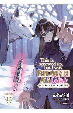 This Is Screwed Up, But I Was Reincarnated as a Girl in Another World! (Manga) Vol. 16 -