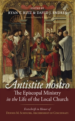 Coperta cărții 'Antistite Nostro: The Episcopal Ministry in the Life of the Local Church: Festschrift in Honor of Dennis M. Schnurr,'