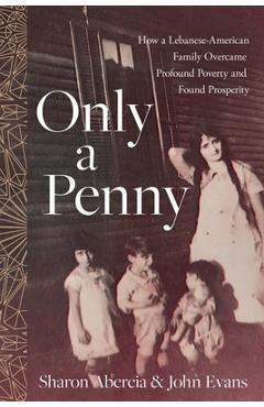Coperta cărții 'Only a Penny: How a Lebanese-American Family Overcame Profound Poverty and Found Prosperity - Sharon Abercia'