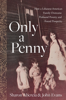 Coperta cărții 'Only a Penny: How a Lebanese-American Family Overcame Profound Poverty and Found Prosperity - Sharon Abercia'