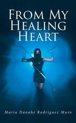 From My Healing Heart - Maria Danahe Rodriguez Muro