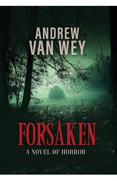Coperta cărții 'Forsaken: A Novel of Horror - Andrew Van Wey'