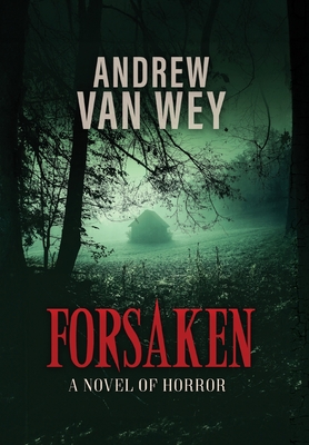 Forsaken: A Novel of Horror - Andrew Van Wey