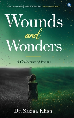 Wounds and Wonders - A Collection of Poems - Sazina Khan