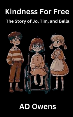 Kindness For Free: The Story of Jo, Tim, and Bella - Ad Owens