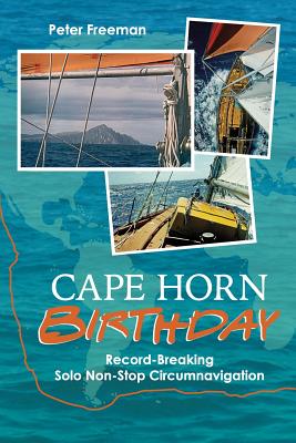 Cape Horn Birthday: Record Breaking Solo Non-Stop Circumnavigation - Peter Freeman