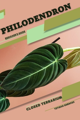 Coperta cărții 'Philodendron: Closed terrarium, Beginner's Guide - Tetiana Sabanen'