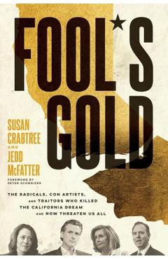 Coperta cărții 'Fool's Gold: The Radicals, Con Artists, and Traitors Who Killed the California Dream and Now Threaten Us All - Susan'