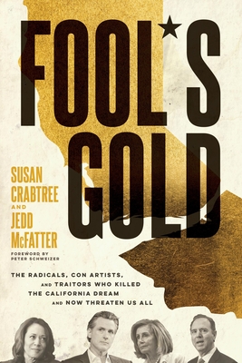 Coperta cărții 'Fool's Gold: The Radicals, Con Artists, and Traitors Who Killed the California Dream and Now Threaten Us All - Susan'