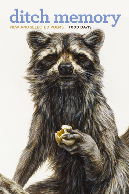 Ditch Memory: New and Selected Poems - Todd Davis