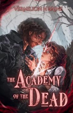 Coperta cărții 'The Academy of the Dead - Vermilion H. Baine'