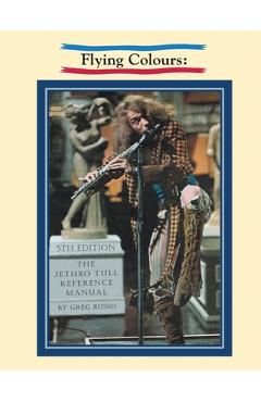 Coperta cărții 'Flying Colours: The Jethro Tull Reference Manual - Greg Russo'