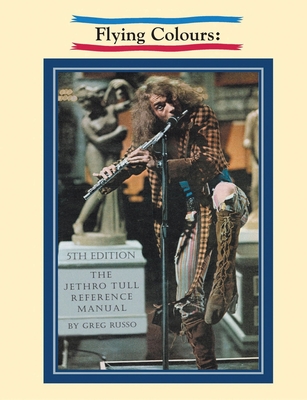 Coperta cărții 'Flying Colours: The Jethro Tull Reference Manual - Greg Russo'