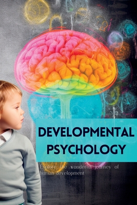Developmental Psychology: Explore the Wonderful Journey of Human Development - Mark Wite