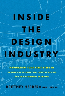 Inside the Design Industry: Navigating Your First Steps in Commercial Architecture, Interior Design, and Environmental Branding - Brittney Herrera