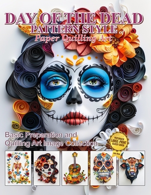 Day of the Dead Pattern Style of Paper Quilling Art: Basic Preparation and Quilling Art Image Collection - Julia Blish