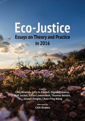 Eco-Justice: Essays on Theory and Practice in 2016 - Chet Bowers