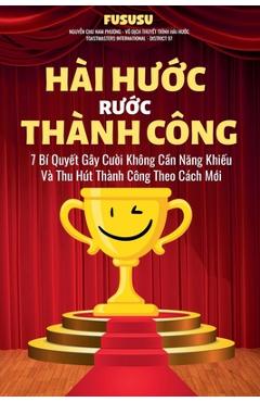 Coperta cărții 'Hài Hước Rước Thành Công: 7 Bí Quyết Gây Cười Không Cần Năng Khiếu Và Thu Hút Thành Công Theo -'