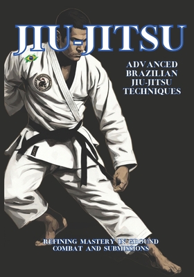 Advanced Brazilian Jiu-Jitsu Techniques: Refining Mastery in Ground Combat and Submissions - Editorial Dvz