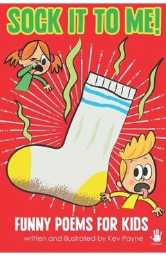 Coperta cărții 'Sock It To Me!: Funny Poems for Kids - Kev Payne'
