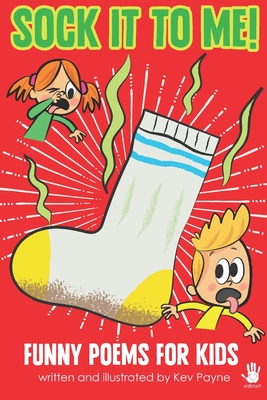 Coperta cărții 'Sock It To Me!: Funny Poems for Kids - Kev Payne'