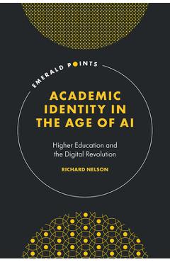 Poza produsului Academic Identity in the Age of AI: Higher Education and the Digital Revolution - Richard Nelson