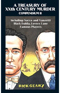 Poza produsului A Treasury of Xxth Century Murder Compendium II: Including: Sacco and Vanzetti, Black Dahlia, Lovers Lane, Famous Players Volume 2 - Rick Geary
