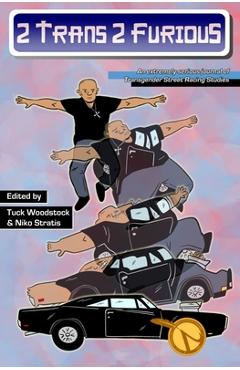 Coperta cărții '2 Trans 2 Furious: An Extremely Serious Journal of Transgender Street Racing Studies - Tuck Woodstock'