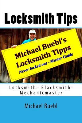Michael Buebl's Locksmith Tips: Never locked out - Master Guide - Michael Buebl