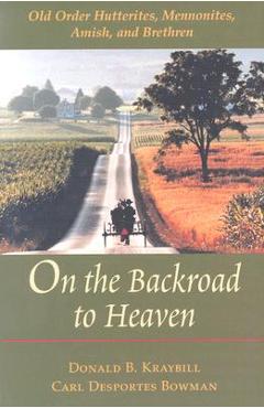 Coperta cărții 'On the Backroad to Heaven: Old Order Hutterites, Mennonites, Amish, and Brethren (Revised) - Donald B. Kraybill'