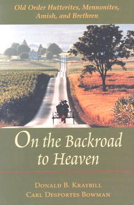 Coperta cărții 'On the Backroad to Heaven: Old Order Hutterites, Mennonites, Amish, and Brethren (Revised) - Donald B. Kraybill'