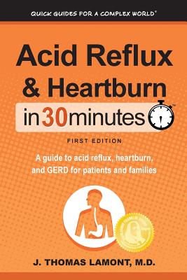 Coperta cărții 'Acid Reflux & Heartburn In 30 Minutes: A guide to acid reflux, heartburn, and GERD for patients and families - J.'