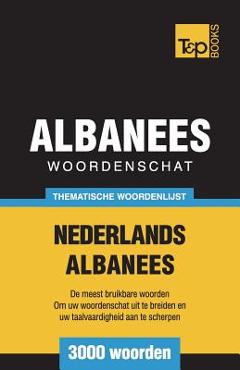 Thematische woordenschat Nederlands-Albanees - 3000 woorden - Andrey Taranov