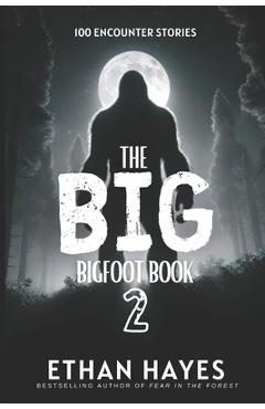 Coperta cărții 'The Big Bigfoot Book: 100 Encounter Stories: Volume 2 - Ethan Hayes'