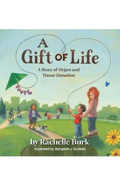 Coperta cărții 'A Gift of Life: A Story of Organ and Tissue Donation - Rachelle Burk'