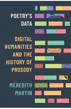 Poetry's Data: Digital Humanities and the History of Prosody - Meredith Martin