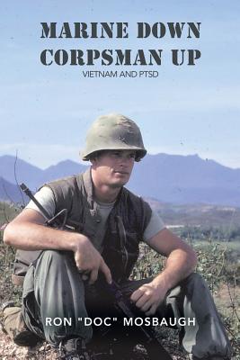 Marine Down, Corpsman Up: Vietnam and Ptsd - Ron Doc Mosbaugh