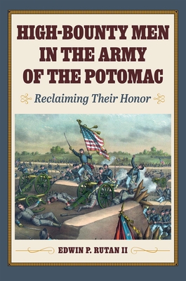High-Bounty Men in the Army of the Potomac: Reclaiming Their Honor - Edwin P. Rutan Ii