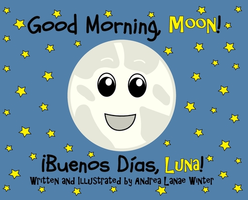Good Morning, Moon/Buenos días, Luna: Preschool/Early Reader Version - Andrea Lanae Winter