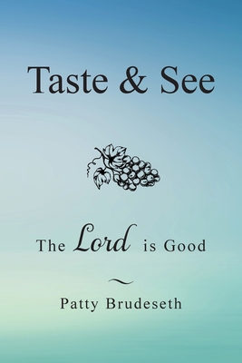Taste & See: The Lord Is Good - Patty Brudeseth