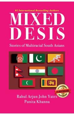 Mixed Desis: Stories of Multiracial South Asians - Punita Khanna
