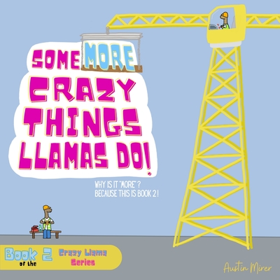 Coperta cărții 'Some MORE Crazy Things Llamas Do: Why Is It 