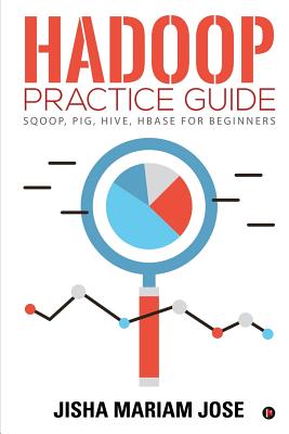Coperta cărții 'Hadoop Practice Guide: SQOOP, PIG, HIVE, HBASE for Beginners -'