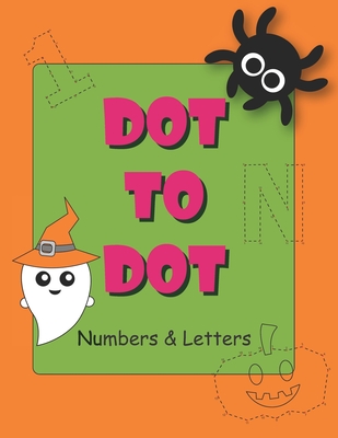 Dot to Dot Numbers and Letters: Connect the dots for kids ages 3-5. Numbers, Numerical Order, Counting, and Mazes for kids - Kaj Journals