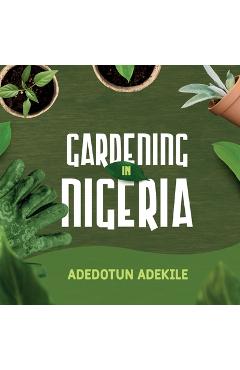 Coperta cărții 'Gardening in Nigeria - Adedotun Adekile'