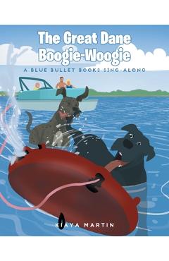 The Great Dane Boogie-Woogie: A Blue Bullet Books Sing-Along - Kiaya Martin